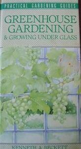 Greenhouse Gardening and Growing Under Glass